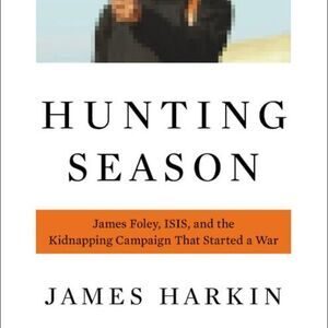 NEW Hunting Season: James Foley, ISIS, and the Kidnapping Campaign by James Hark